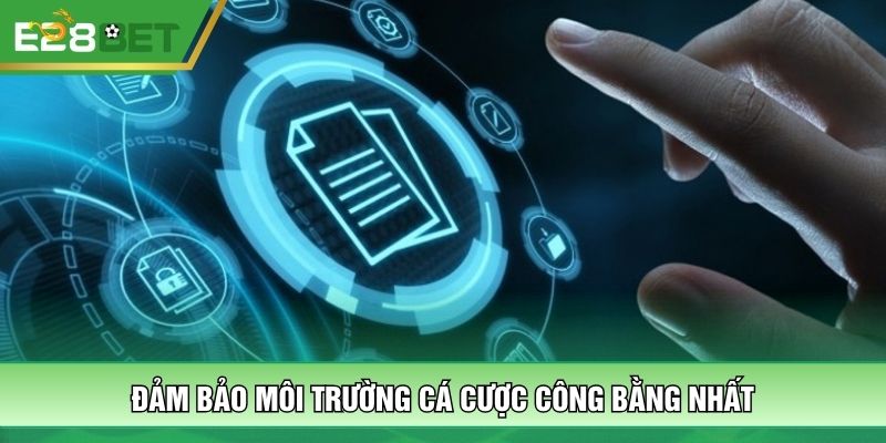 Đảm bảo môi trường cá cược công bằng nhất