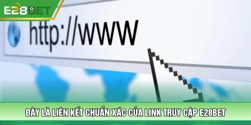 Đây là liên kết chuẩn xác của link truy cập E28BET