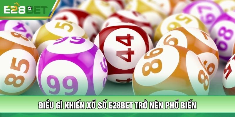 Điều gì khiến xổ số E28bet trở nên phổ biến 
