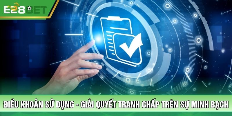  Điều khoản sử dụng - Giải quyết tranh chấp trên sự minh bạch