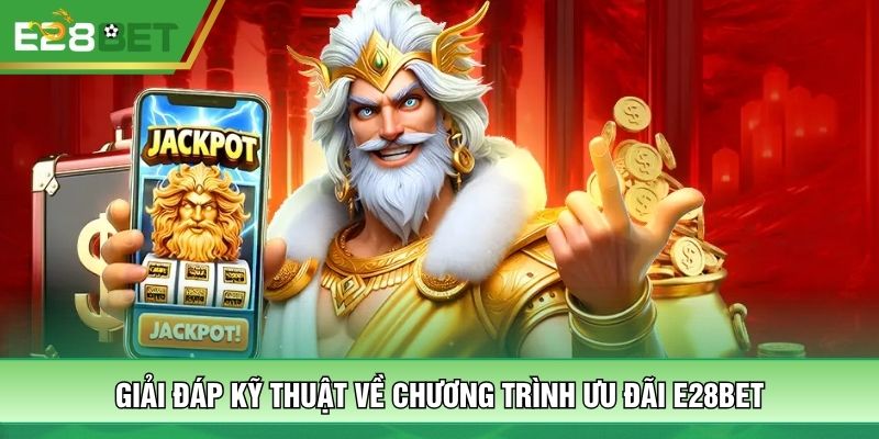 Giải đáp kỹ thuật về chương trình ưu đãi E28BET