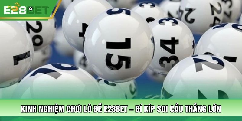 Kinh Nghiệm Chơi Lô Đề E28BET – Bí Kíp Soi Cầu Thắng Lớn