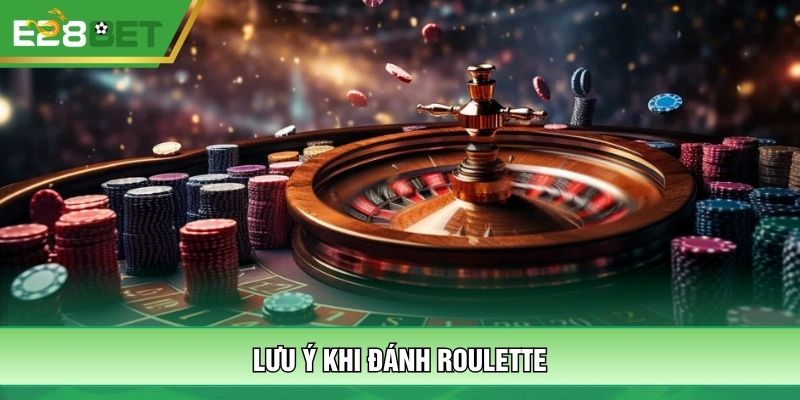 Lưu ý khi đánh Roulette