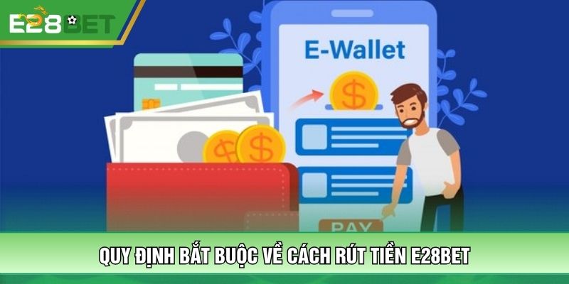 Quy định bắt buộc về cách rút tiền E28BET