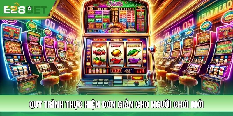 Quy trình thực hiện đơn giản cho người chơi mới