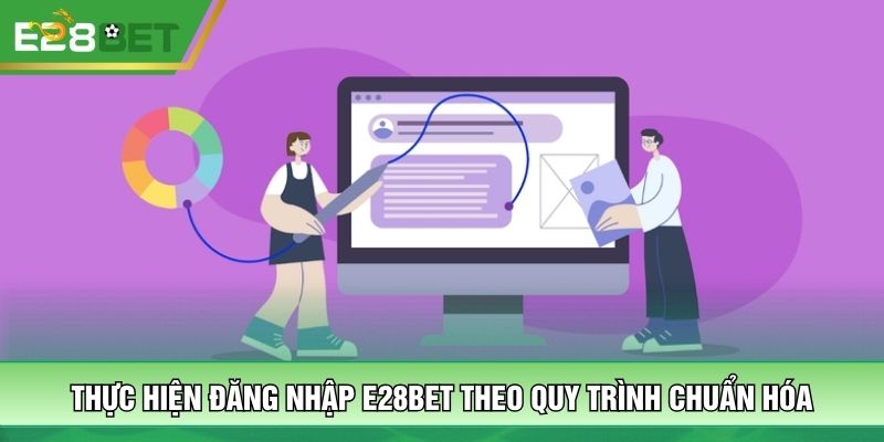Thực hiện đăng nhập E28BET theo quy trình chuẩn hóa