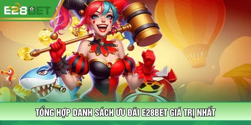 Tổng hợp danh sách ưu đãi E28BET giá trị nhất