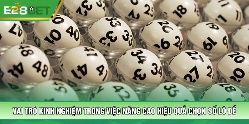 Vai trò kinh nghiệm trong việc nâng cao hiệu quả chọn số lô đề